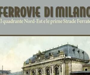 Ferrovie di Milano - Il quadrante Nord-Est e le prime Strade Ferrate Artestampa Edizioni Orizzontale