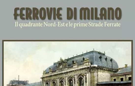 Ferrovie di Milano - Il quadrante Nord-Est e le prime Strade Ferrate Artestampa Edizioni Orizzontale